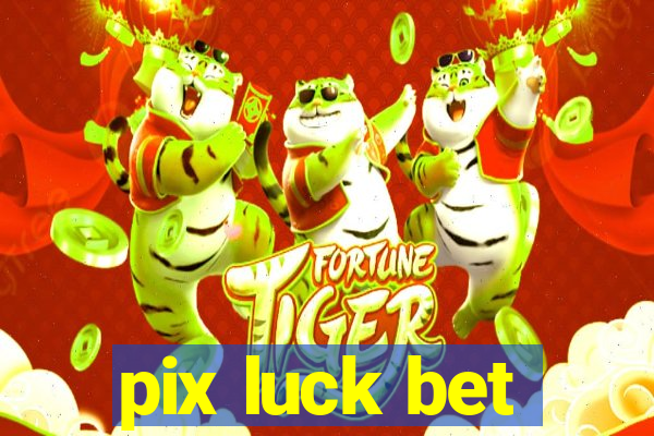 pix luck bet